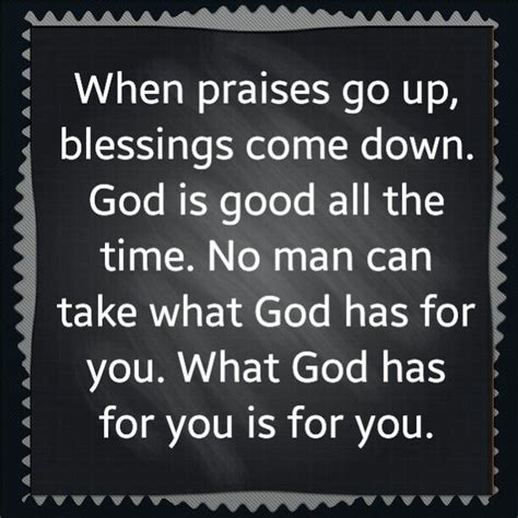 When Praises Go Up Blessings Come Down God Is Good All The Time No