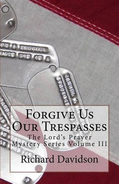 Forgive Us Our Trespasses The Lords Prayer Mystery Series Volume Iii