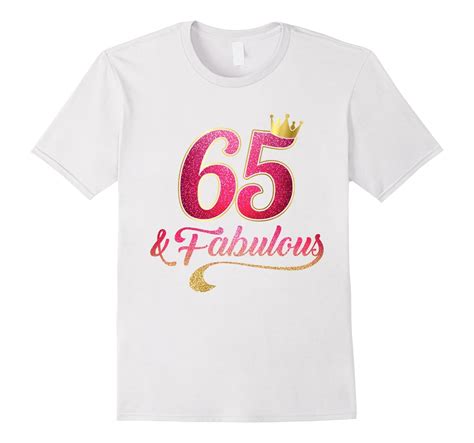 65th Birthday Queen Fabulous 65 Years Old T Shirt Ah My Shirt One T Ahmyshirt