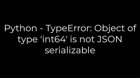 Python Typeerror Object Of Type Int Is Not Json Serializable