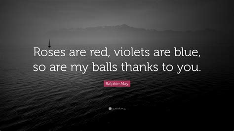 Ralphie May Quote Roses Are Red Violets Are Blue So Are My Balls