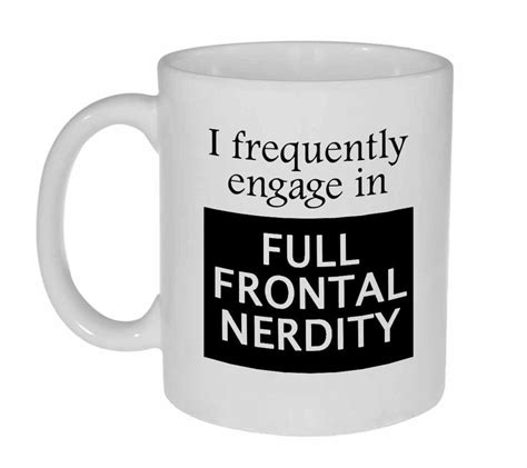 full frontal nerdy funny geeky coffee or tea mug funny coffee mugs mugs tea mugs