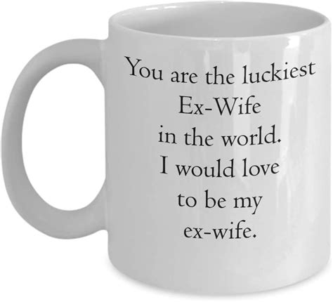 Funny Ex Wife Mug You Are The Luckiest Ex Wife In The