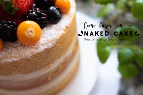 Como Fazer Um Bolo Naked Cake Do Zero Blog Do Casamento