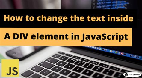 How To Change The Text Inside A DIV Element In JavaScript StackHowTo
