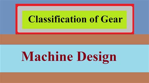 Classification Of Gear Machine Design Tutorial 9 Youtube