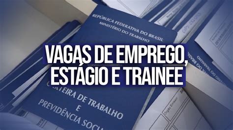 Vagas De Emprego Estágio E Trainee No Brasil Mais De 1 000 Oportunidades Disponíveis