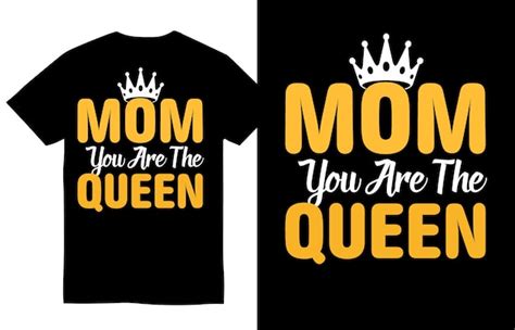 Premium Vector Mom You Are Queen Mothers Day Tee Shirt Design