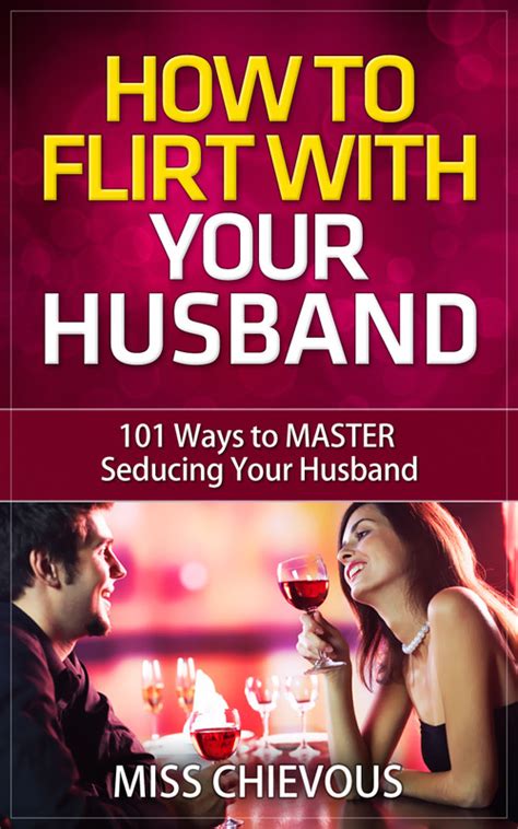 How To Flirt With Your Husband 101 Ways To Master Seducing Tradebit