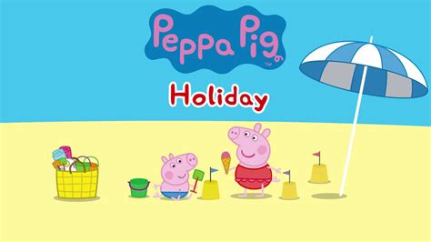 Peppa Pig Official Channel Peppa Pig Holiday App Trailer Youtube
