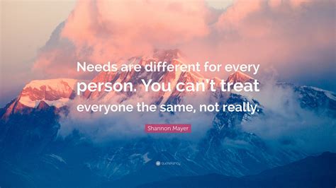 Shannon Mayer Quote Needs Are Different For Every Person You Cant