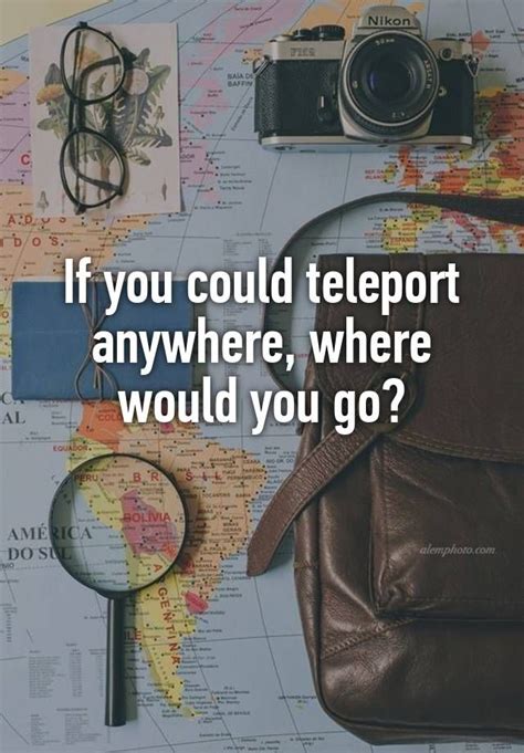 If You Could Teleport Anywhere Where Would You Go Interactive Posts