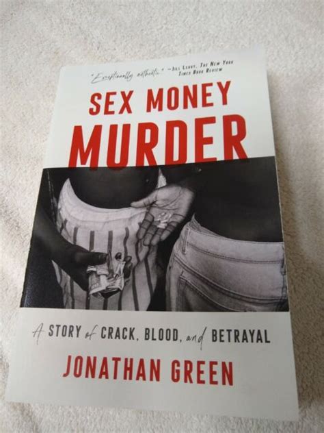 Sex Money Murder A Story Of Crack Blood And Betrayal By Jonathan