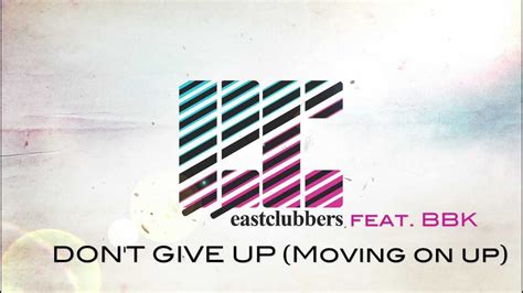 Dont Give Up Moving On Up East Clubbers Feat Bbk Shazam