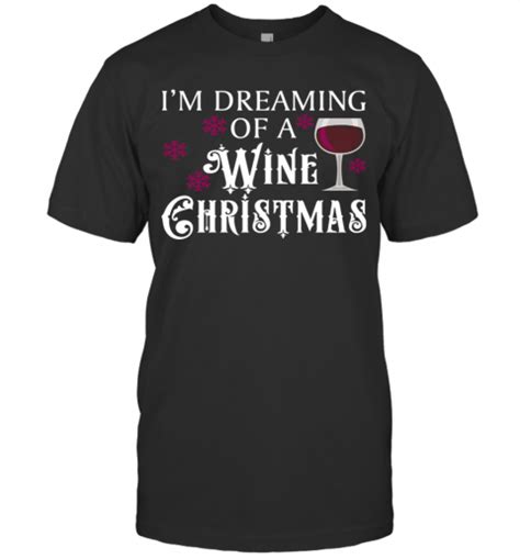 Im Dreaming Of A Wine Christmas T Shirt Cc56k