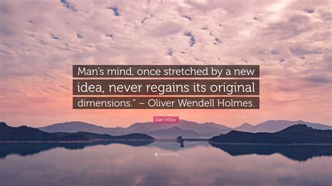 Dan Miller Quote “mans Mind Once Stretched By A New Idea Never