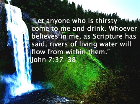 “let Anyone Who Is Thirsty Come To Me And Drink Whoever Believes In Me As Scripture Has Said