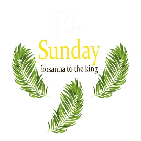 Palm Sunday Vector Png Images Palm Sunday Hosanna To The King Free Png