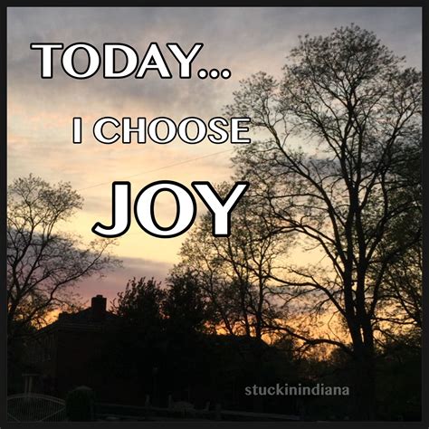 Today I Choose Joy Choose Joy Proverbs Chosen Sayings Quotes