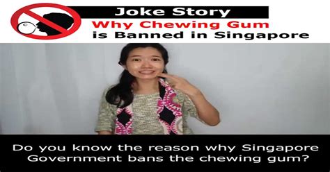 Joke Story Why Chewng Gum Is Banned In Singapore