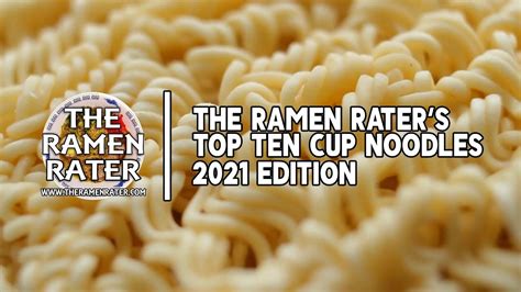 The Ramen Rater S Top Ten Instant Cup Noodles 2021 Edition Youtube