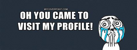 You Came To Visit My Profile Facebook Cover Photos Quotes Funny