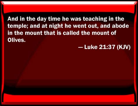 Luke 2137 And In The Day Time He Was Teaching In The Temple And At
