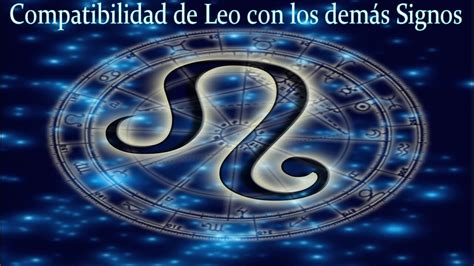 Horoscopo Leo Compatibilidad Entre Todos Los Signos Del Zodíaco Youtube