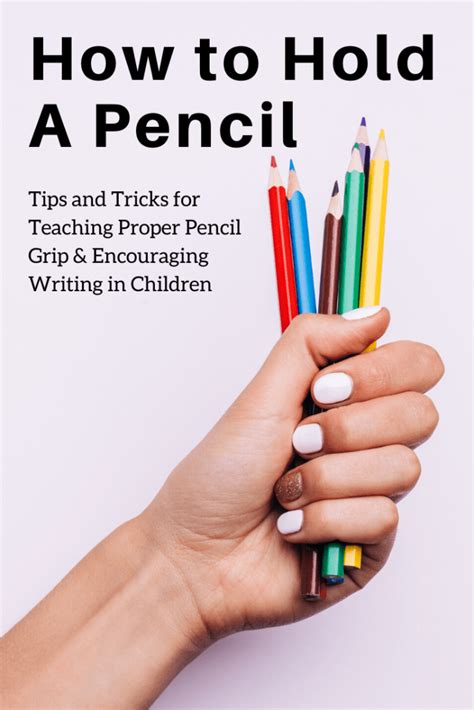 How To Hold A Pencil And Other Tips To Get Kids To Enjoy Writing