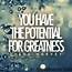 You Have The Potential For Greatness  Quote Amo