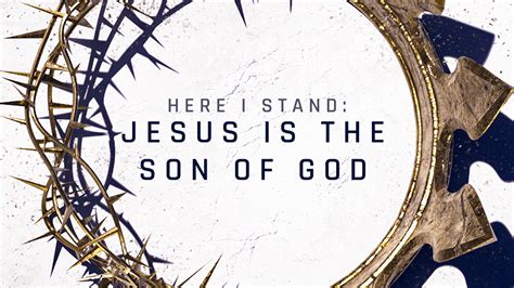 Here I Stand Jesus Is The Son Of God Brown Trail Church Of Christ