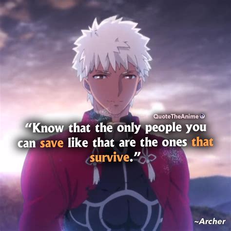 Fate Series Quotes Archer Quotes Know That The Only People You Can
