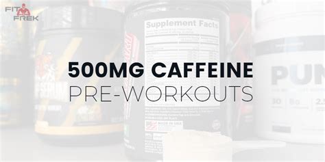 500mg Caffeine Pre Workouts Best Options In 2024 Fitfrek