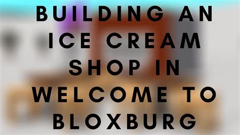 Building An Ice Cream Shop In Roblox Bloxburg Voice Reveal Youtube