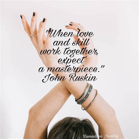 When Love And Skill Work Together Expect A Masterpiece John Ruskin