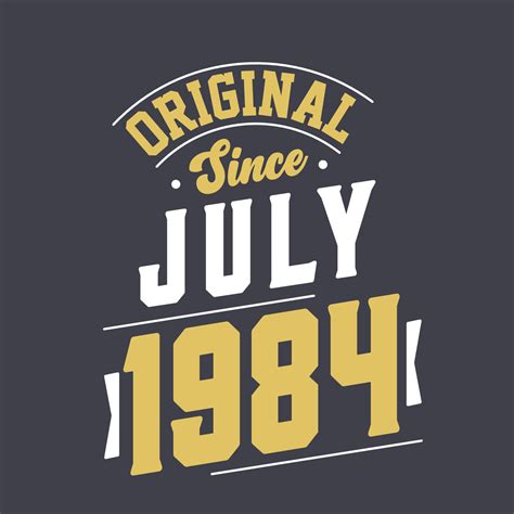 Original Since July 1984. Born in July 1984 Retro Vintage Birthday