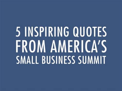 5 Inspiring Quotes From Americas Small Business Summit