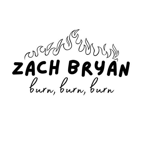 Zach Bryan SVG Zach Bryan Burn Svg Zach Bryan Lyrics Shirt Svg Zach