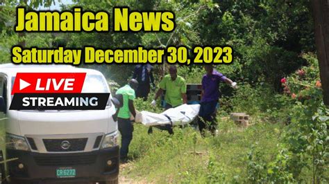 Jamaica News Today Saturday December 30 2023links 007tv News Youtube