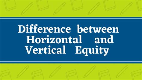 Difference Between Horizontal And Vertical Equity A Pictorial