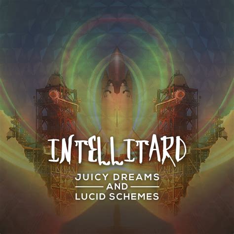 Juicy Dreams And Lucid Schemes Intellitard Wormhole Music Group