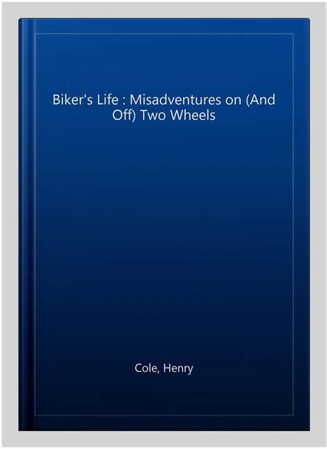 Bikers Life Misadventures On And Off Two Wheels