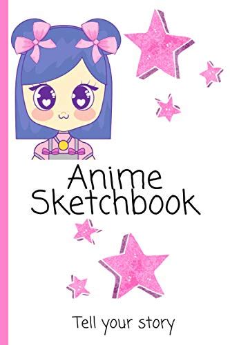 Anime Sketchbook Tell Your Story 6x9 Notebook 120 Pages For Drawing