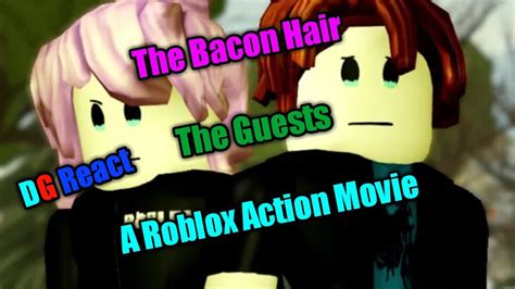 The Bacon Hair 3 The Guests A Roblox Action Movie Dg React