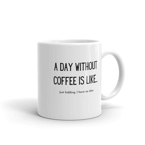 A Day Without Coffee Mug Tea Coffee Addict Coffee Lover Etsy