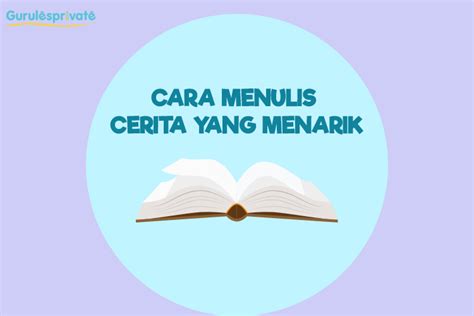 Cara Menulis Cerita Yang Menarik Cara Menulis Cerita Yang Menarik