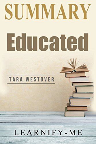 Summary Educated Tara Westover A Memoir By Learnify Me Goodreads