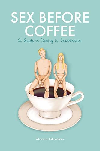 Sex Before Coffee A Guide To Dating In Scandinavia
