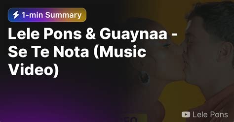 Lele Pons And Guaynaa Se Te Nota Music Video — Eightify