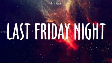 Katy Perry ~ Last Friday Night Lyrics Youtube